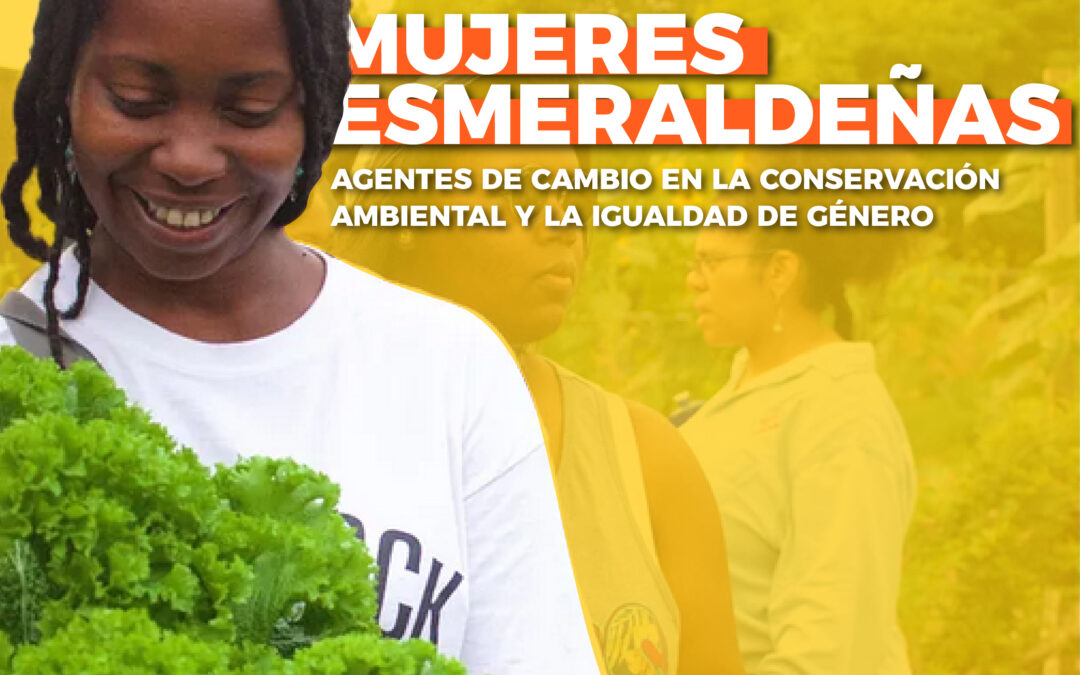 Mujeres esmeraldeñas: Agentes de cambio en la conservación ambiental y la igualdad de género