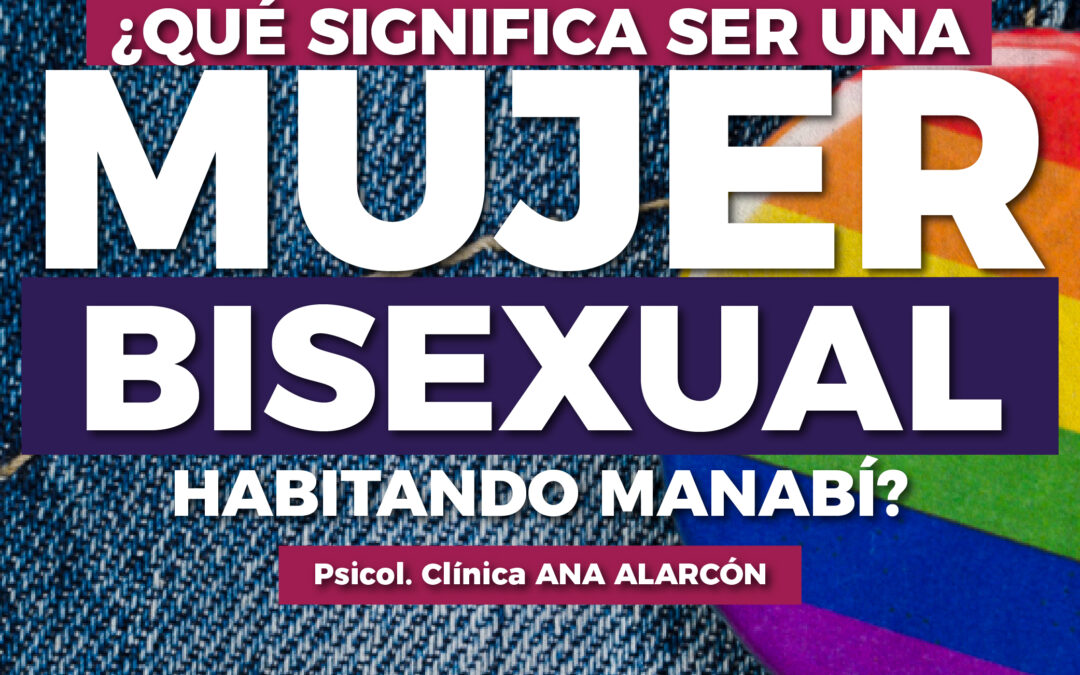 ¿Qué significa ser una mujer bisexual habitando Manabí?