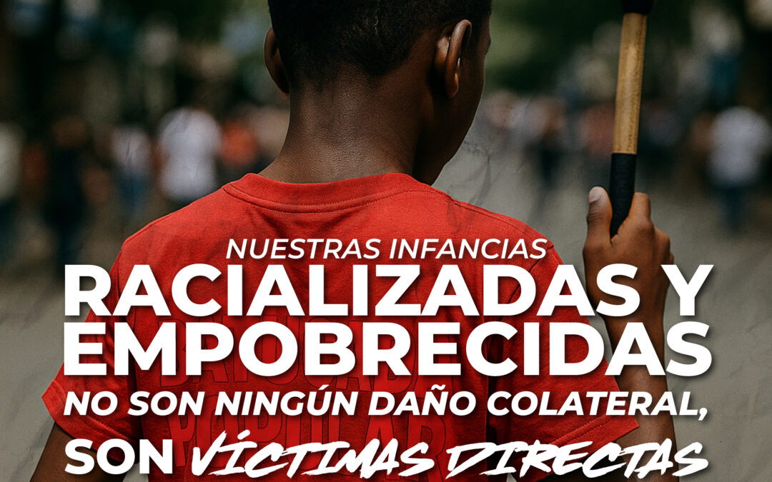 Nuestras infancias racializadas y empobrecidas no son ningún daño colateral, son víctimas directas de una política de muerte