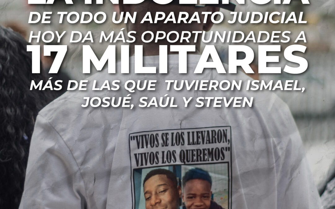 La indolencia de todo un aparato judicial hoy da más oportunidades a 17 militares, más de las que  tuvieron Ismael, Josué, Saúl y Steven
