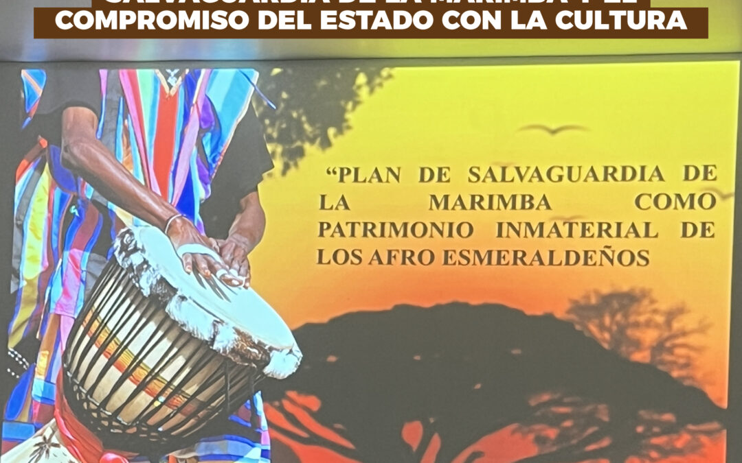 Esmeraldas reflexiona sobre la salvaguardia de la marimba y comprimiso del Estado con la cultura. 